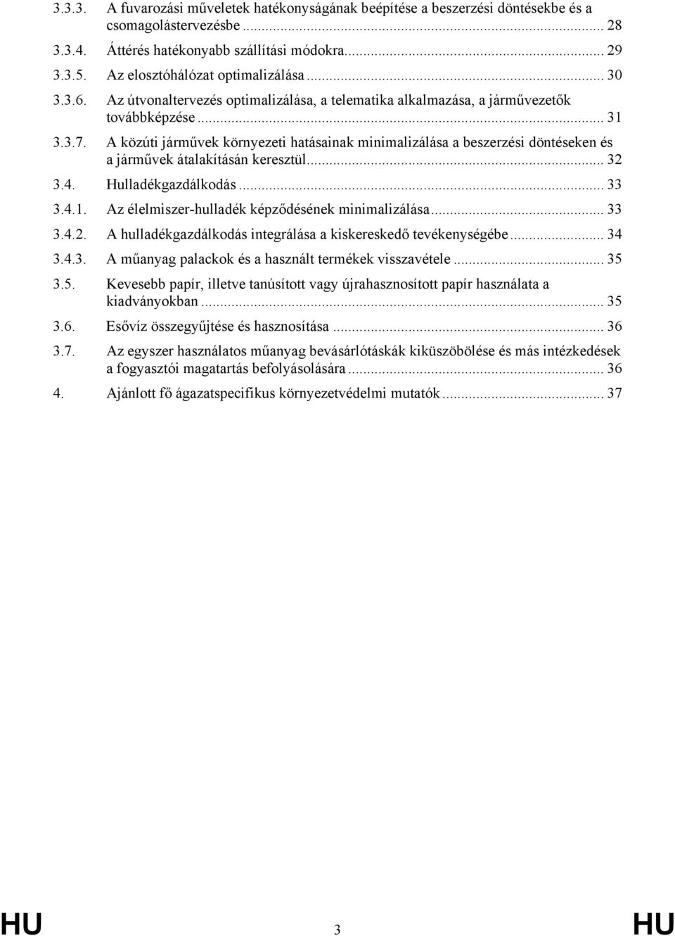 A közúti járművek környezeti hatásainak minimalizálása a beszerzési döntéseken és a járművek átalakításán keresztül... 32 3.4. Hulladékgazdálkodás... 33 3.4.1.