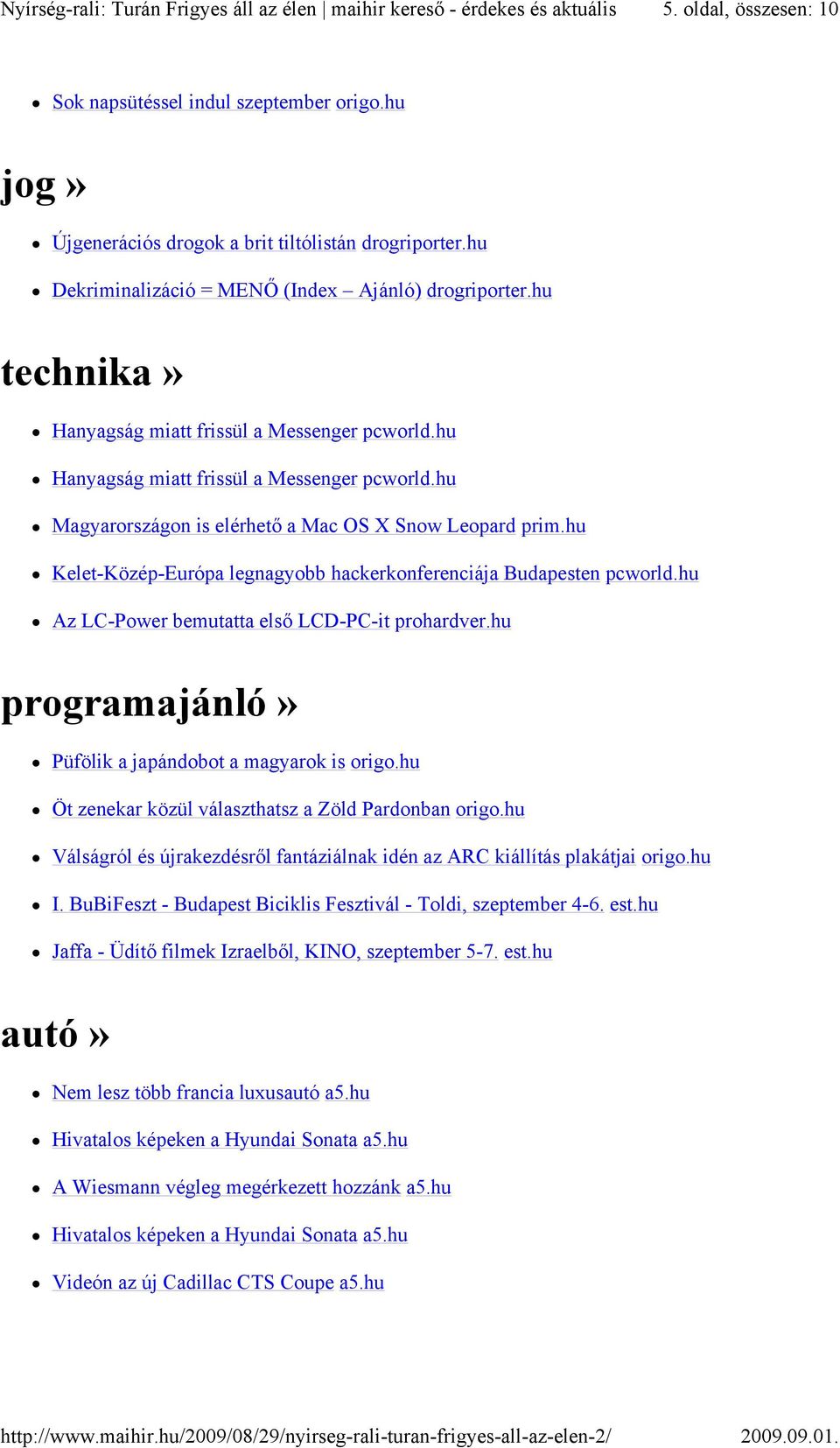 hu Kelet-Közép-Európa legnagyobb hackerkonferenciája Budapesten pcworld.hu Az LC-Power bemutatta első LCD-PC-it prohardver.hu programajánló» Püfölik a japándobot a magyarok is origo.