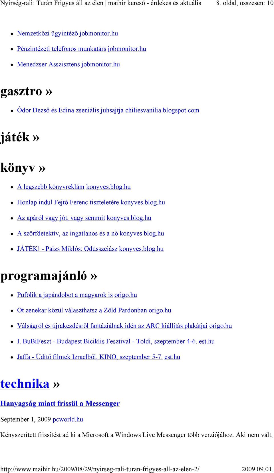 blog.hu A szörfdetektív, az ingatlanos és a nő konyves.blog.hu JÁTÉK! - Paizs Miklós: Odüsszeiász konyves.blog.hu programajánló» Püfölik a japándobot a magyarok is origo.