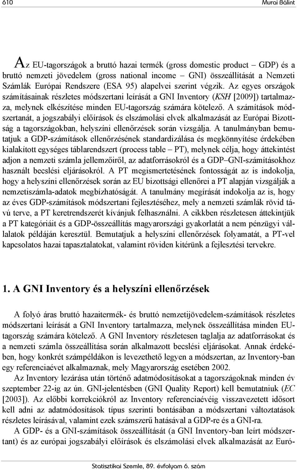 A számítások módszertanát, a jogszabályi előírások és elszámolási elvek alkalmazását az Európai Bizottság a tagországokban, helyszíni ellenőrzések során vizsgálja.