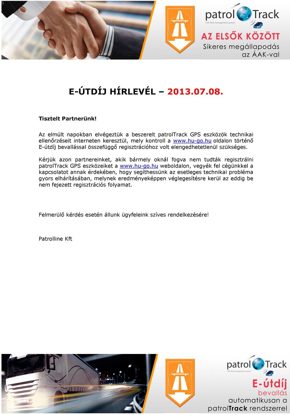 Kérjük azon partnereinket, akik bármely oknál fogva nem tudták regisztrálni patroltrack GPS eszközeiket a www.hu-go.