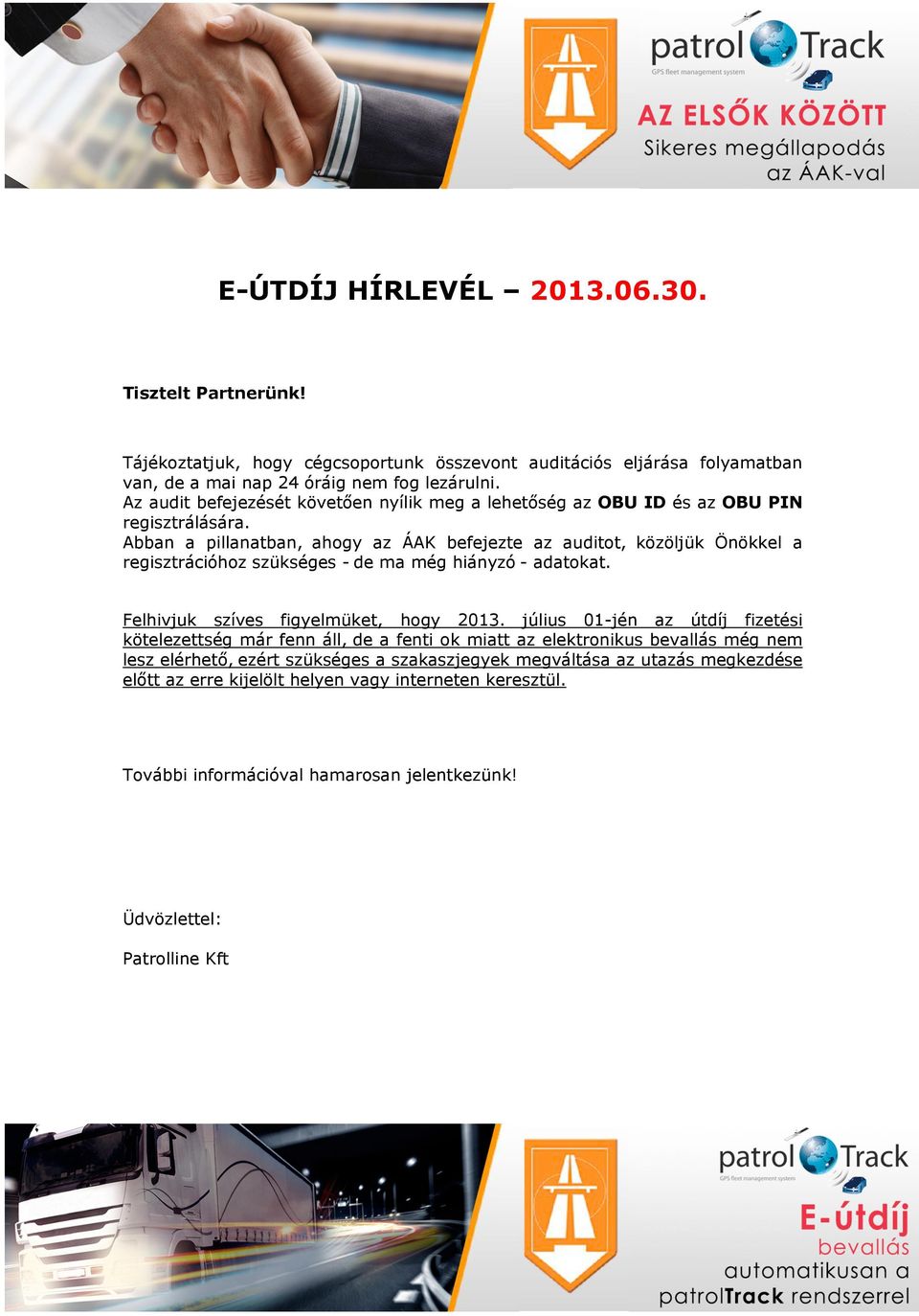 Abban a pillanatban, ahogy az ÁAK befejezte az auditot, közöljük Önökkel a regisztrációhoz szükséges - de ma még hiányzó - adatokat. Felhivjuk szíves figyelmüket, hogy 2013.