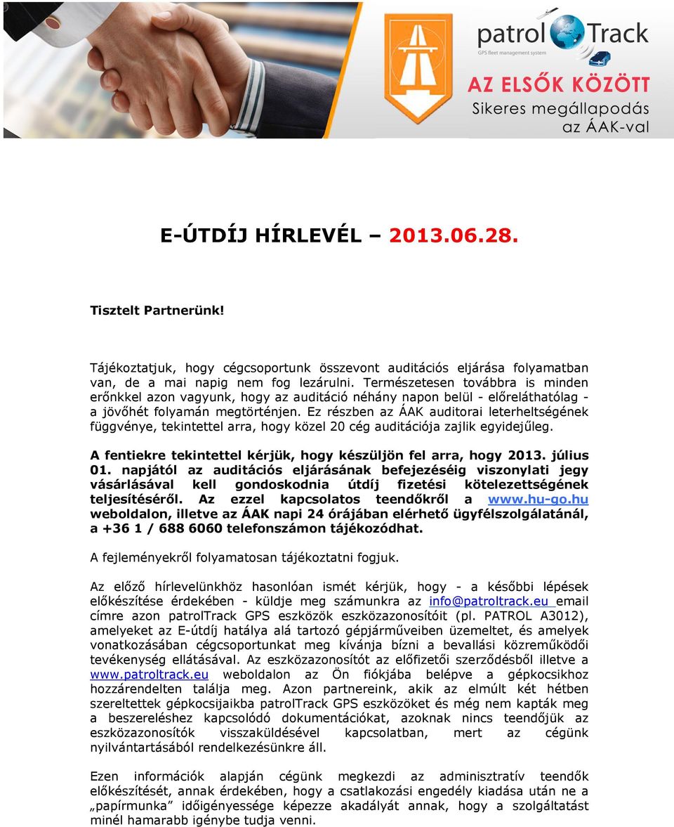 Ez részben az ÁAK auditorai leterheltségének függvénye, tekintettel arra, hogy közel 20 cég auditációja zajlik egyidejűleg. A fentiekre tekintettel kérjük, hogy készüljön fel arra, hogy 2013.