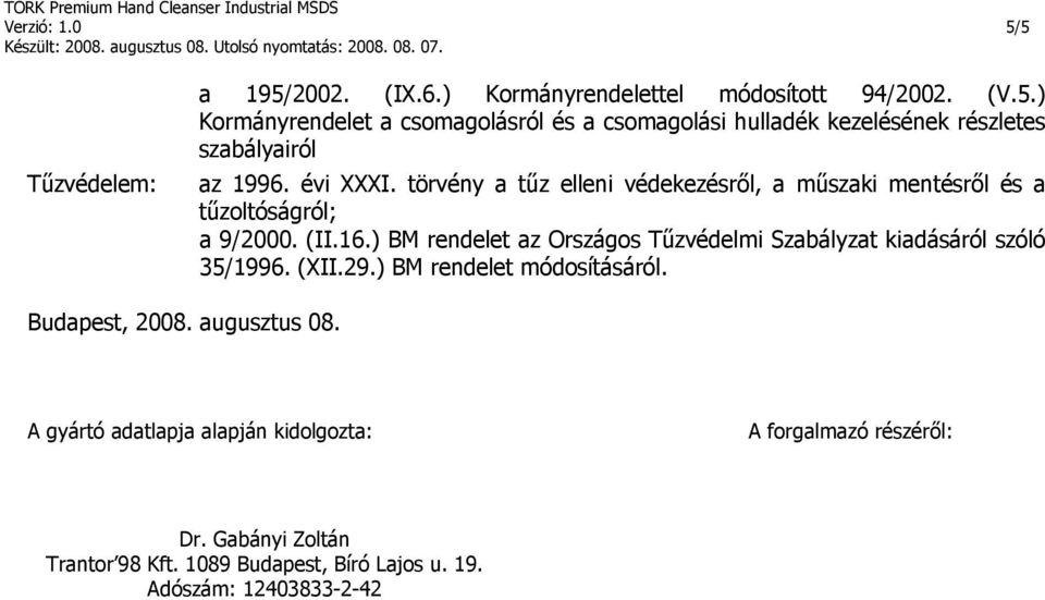 ) BM rendelet az Országos Tűzvédelmi Szabályzat kiadásáról szóló 35/1996. (XII.29.) BM rendelet módosításáról. Budapest, 2008. augusztus 08.