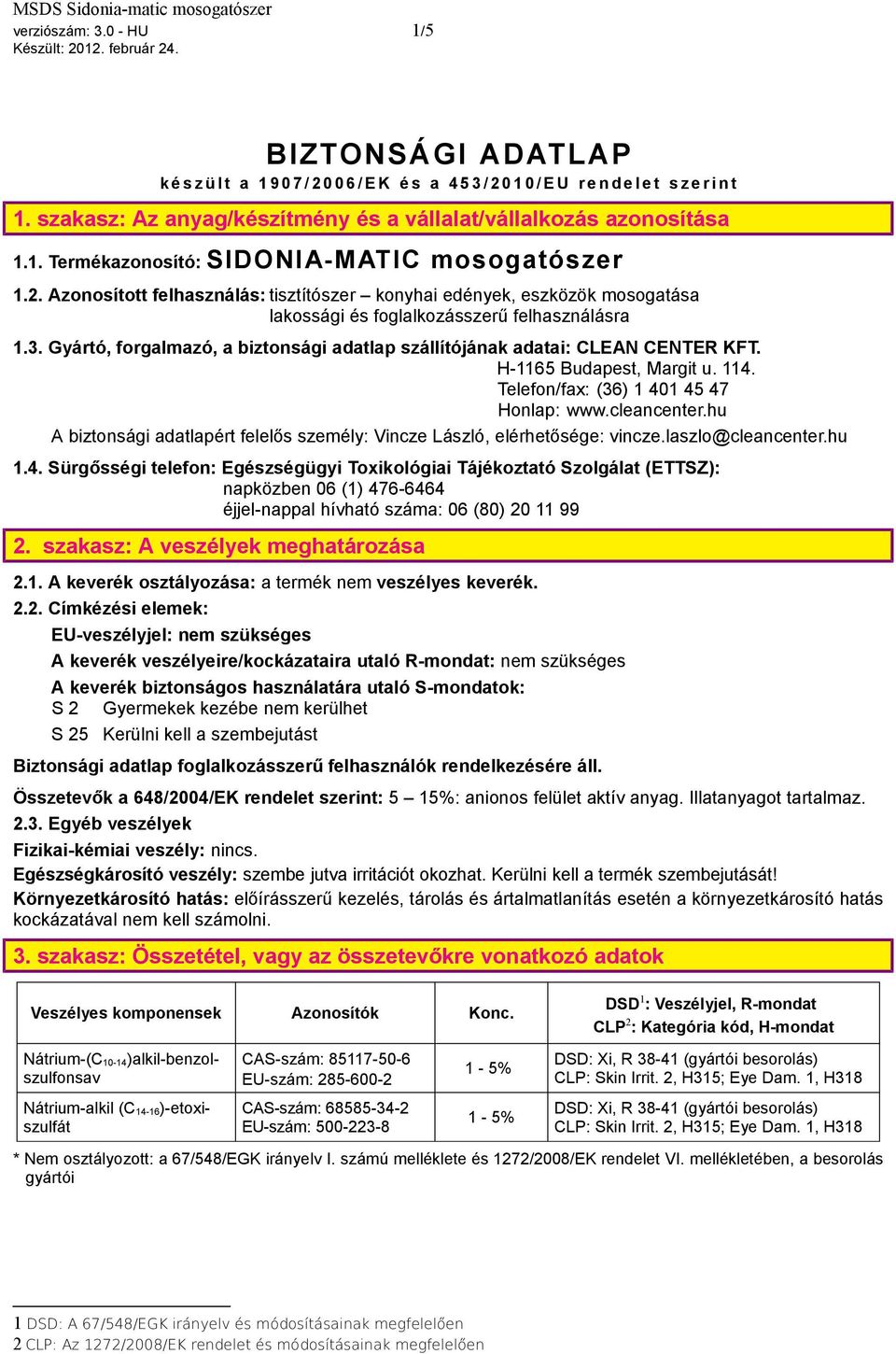 Azonosított felhasználás: tisztítószer konyhai edények, eszközök mosogatása lakossági és foglalkozásszerű felhasználásra 1.3.