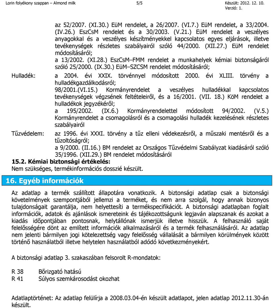 ) EüM rendelet módosításáról; a 13/2002. (XI.28.) EszCsM FMM rendelet a munkahelyek kémiai biztonságáról szóló 25/2000. (IX.30.) EüM SZCSM rendelet módosításáról; a 2004. évi XXIX.