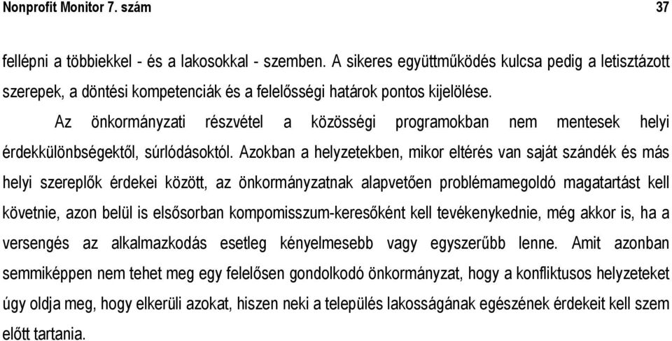 Az önkormányzati részvétel a közösségi programokban nem mentesek helyi érdekkülönbségektől, súrlódásoktól.