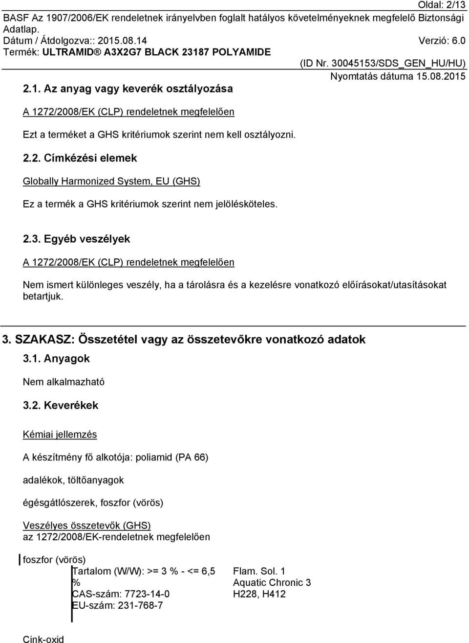 SZAKASZ: Összetétel vagy az összetevőkre vonatkozó adatok 3.1. Anyagok 3.2.