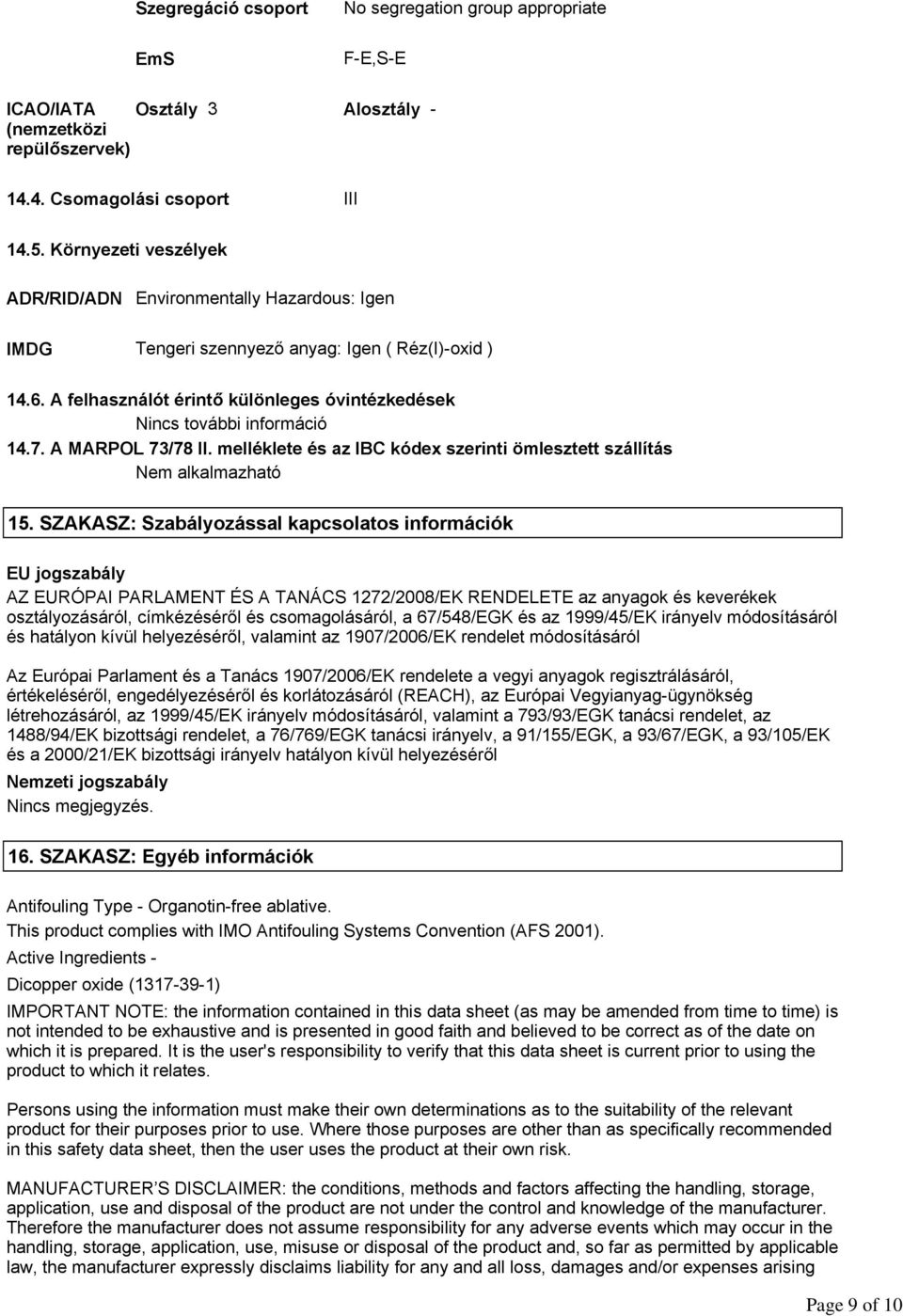 A MARPOL 73/78 II. melléklete és az IBC kódex szerinti ömlesztett szállítás Nem alkalmazható 15.