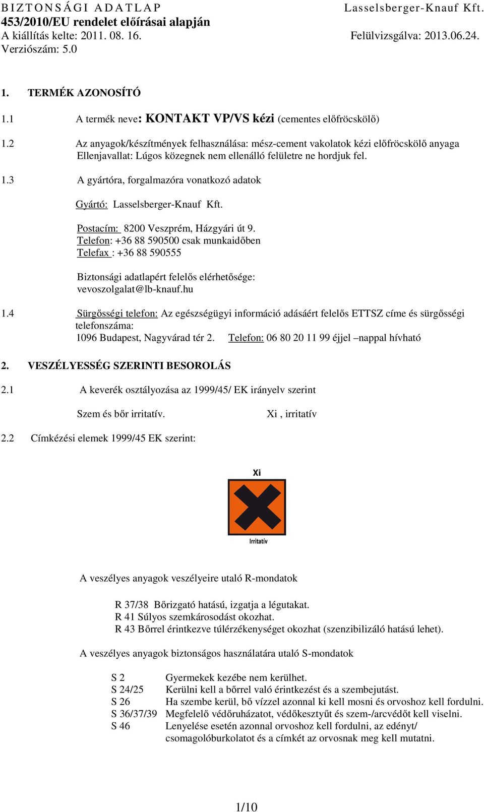 3 A gyártóra, forgalmazóra vonatkozó adatok Gyártó: LasselsbergerKnauf Kft. Postacím: 8200 Veszprém, Házgyári út 9.