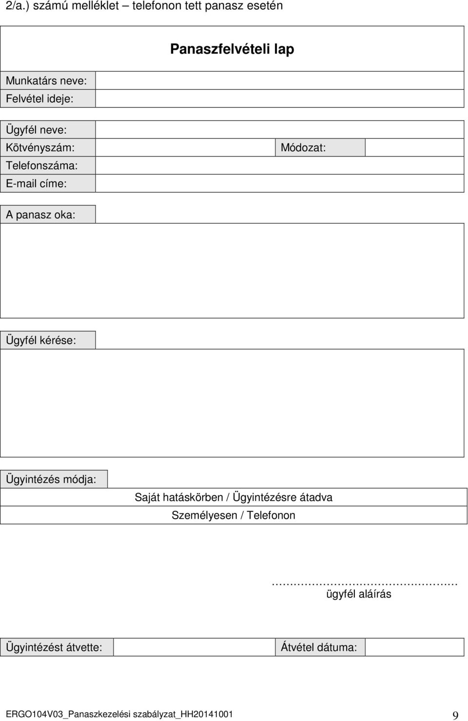 oka: Ügyfél kérése: Ügyintézés módja: Saját hatáskörben / Ügyintézésre átadva Személyesen /