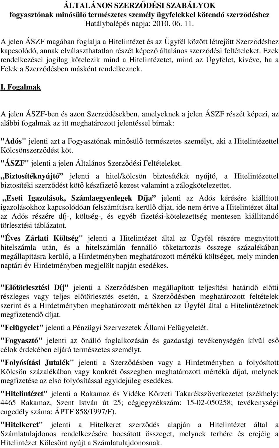 Ezek rendelkezései jogilag kötelezik mind a Hitelintézetet, mind az Ügyfelet, kivéve, ha a Felek a Szerződésben másként rendelkeznek. I.