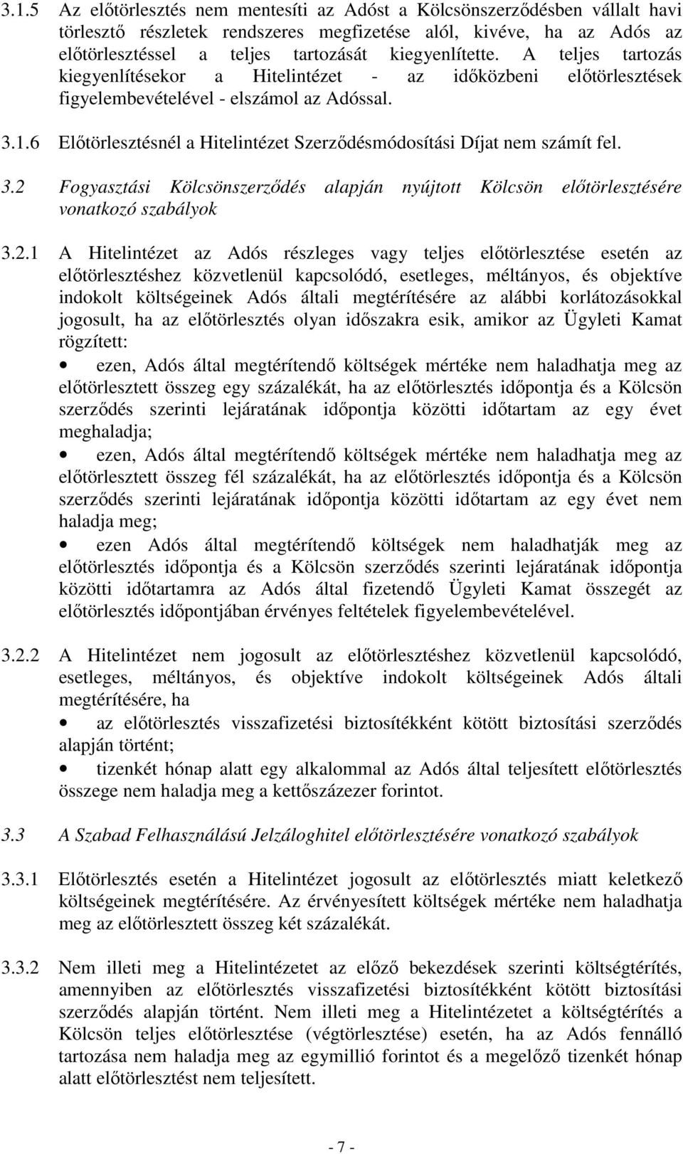 6 Előtörlesztésnél a Hitelintézet Szerződésmódosítási Díjat nem számít fel. 3.2 