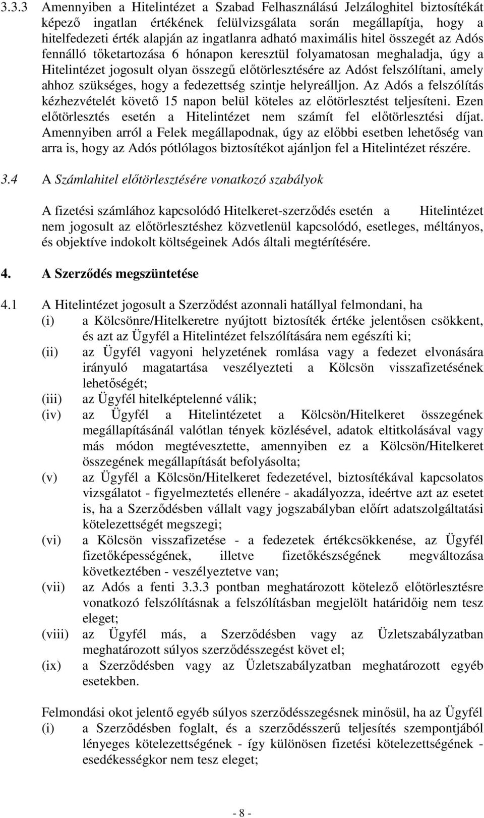 szükséges, hogy a fedezettség szintje helyreálljon. Az Adós a felszólítás kézhezvételét követő 15 napon belül köteles az előtörlesztést teljesíteni.