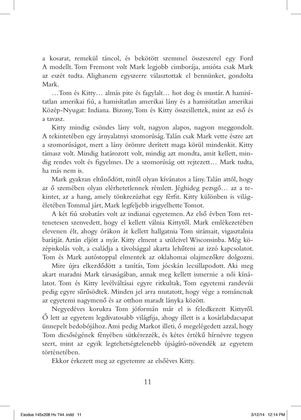 A hamisítatlan amerikai fiú, a hamisítatlan amerikai lány és a hamisítatlan amerikai Közép-Nyugat: Indiana. Bizony, Tom és Kitty összeillettek, mint az esô és a tavasz.