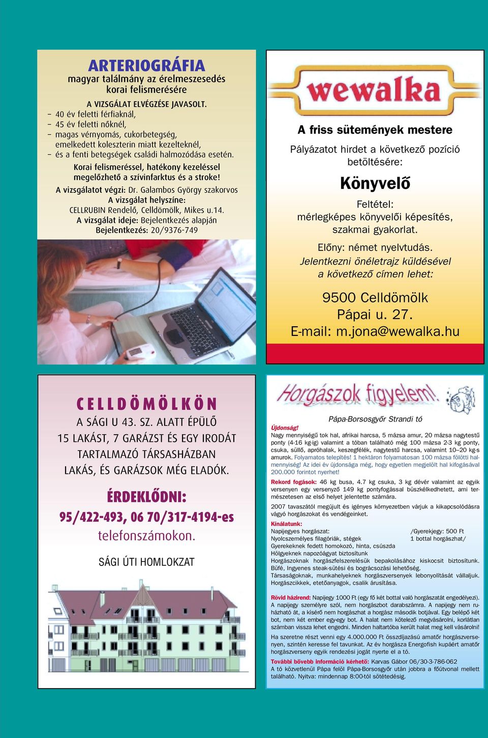 Korai felismeréssel, hatékony kezeléssel megelôzhetô a szívinfarktus és a stroke! A vizsgálatot végzi: Dr. Galambos György szakorvos A vizsgálat helyszíne: CELLRUBIN Rendelô, Celldömölk, Mikes u.14.