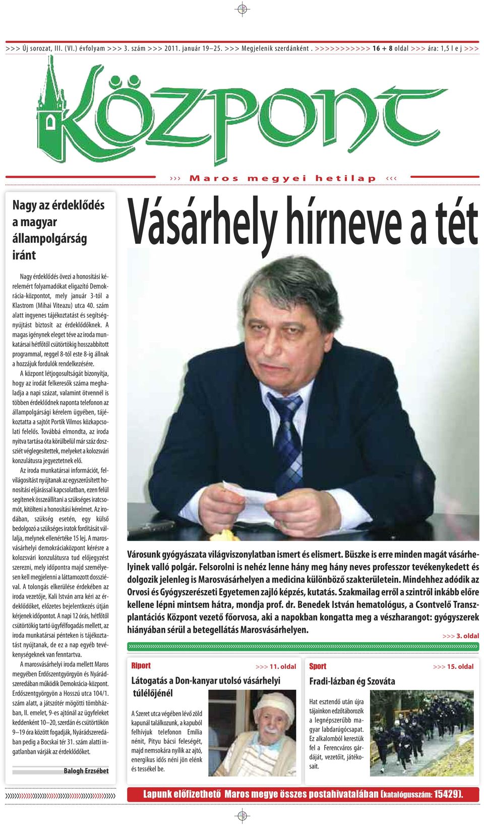 folyamadókat eligazító Demokrácia-központot, mely január 3-tól a Klastrom (Mihai Viteazu) utca 40. szám alatt ingyenes tájékoztatást és segítségnyújtást biztosít az érdeklődőknek.