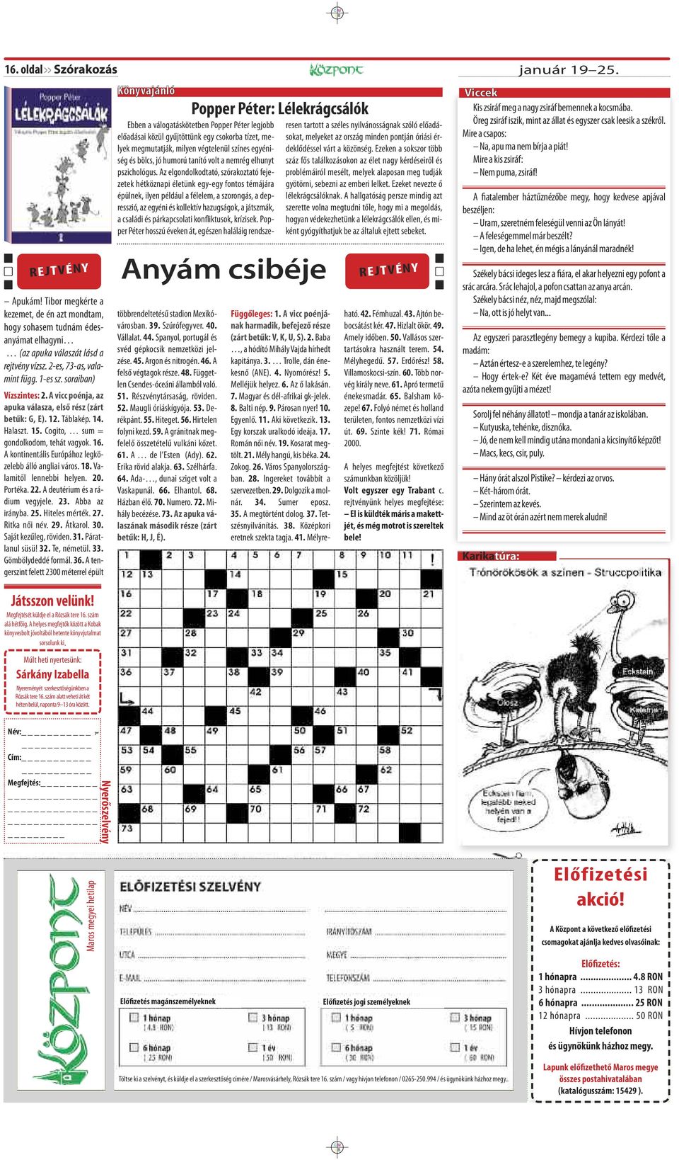 A kontinentális Európához legközelebb álló angliai város. 18. Valamitől lennebbi helyen. 20. Portéka. 22. A deutérium és a rádium vegyjele. 23. Abba az irányba. 25. Hiteles mérték. 27. Ritka női név.