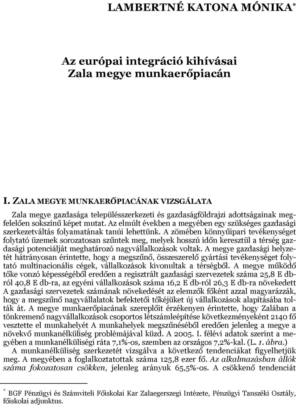 Az elmúlt években a megyében egy szükséges gazdasági szerkezetváltás folyamatának tanúi lehettünk.