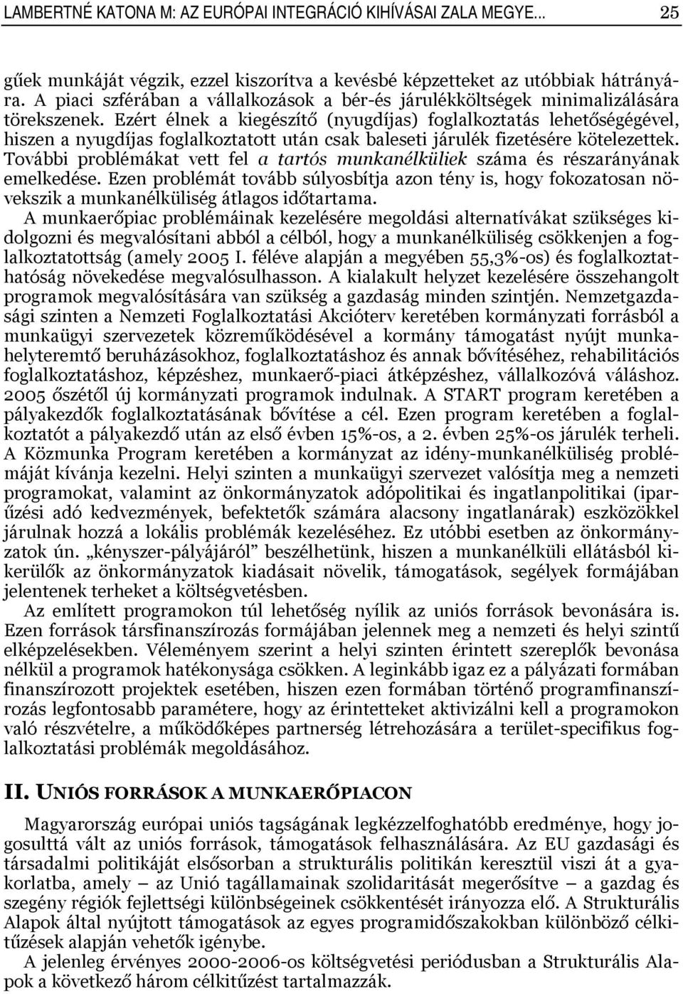 Ezért élnek a kiegészítő (nyugdíjas) foglalkoztatás lehetőségégével, hiszen a nyugdíjas foglalkoztatott után csak baleseti járulék fizetésére kötelezettek.