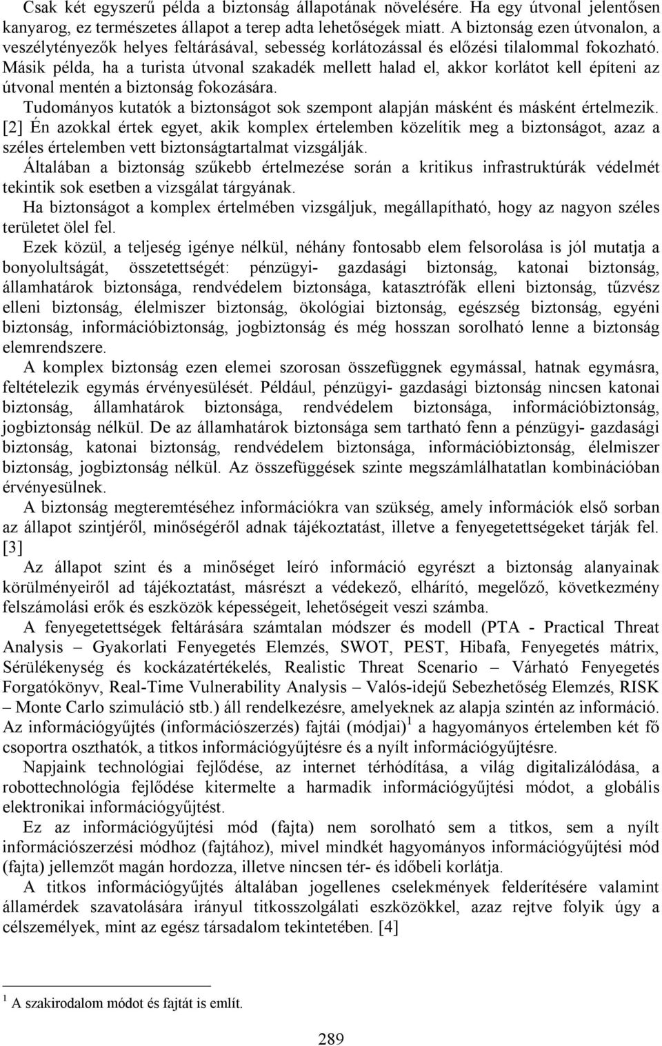 Másik példa, ha a turista útvonal szakadék mellett halad el, akkor korlátot kell építeni az útvonal mentén a biztonság fokozására.