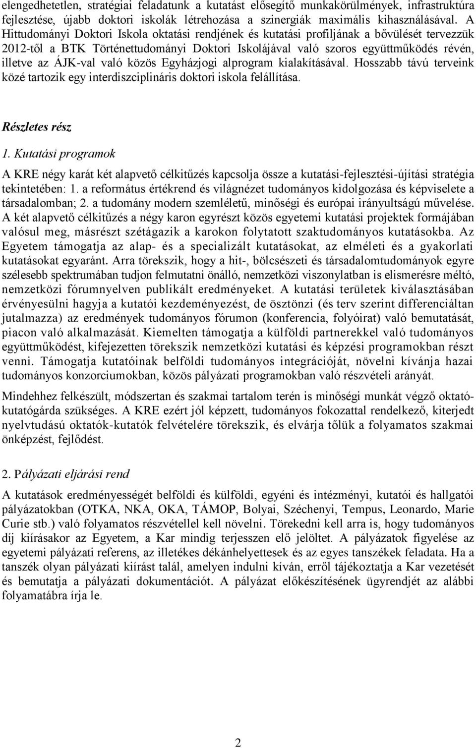 való közös Egyházjogi alprogram kialakításával. Hosszabb távú terveink közé tartozik egy interdiszciplináris doktori iskola felállítása. Részletes rész 1.