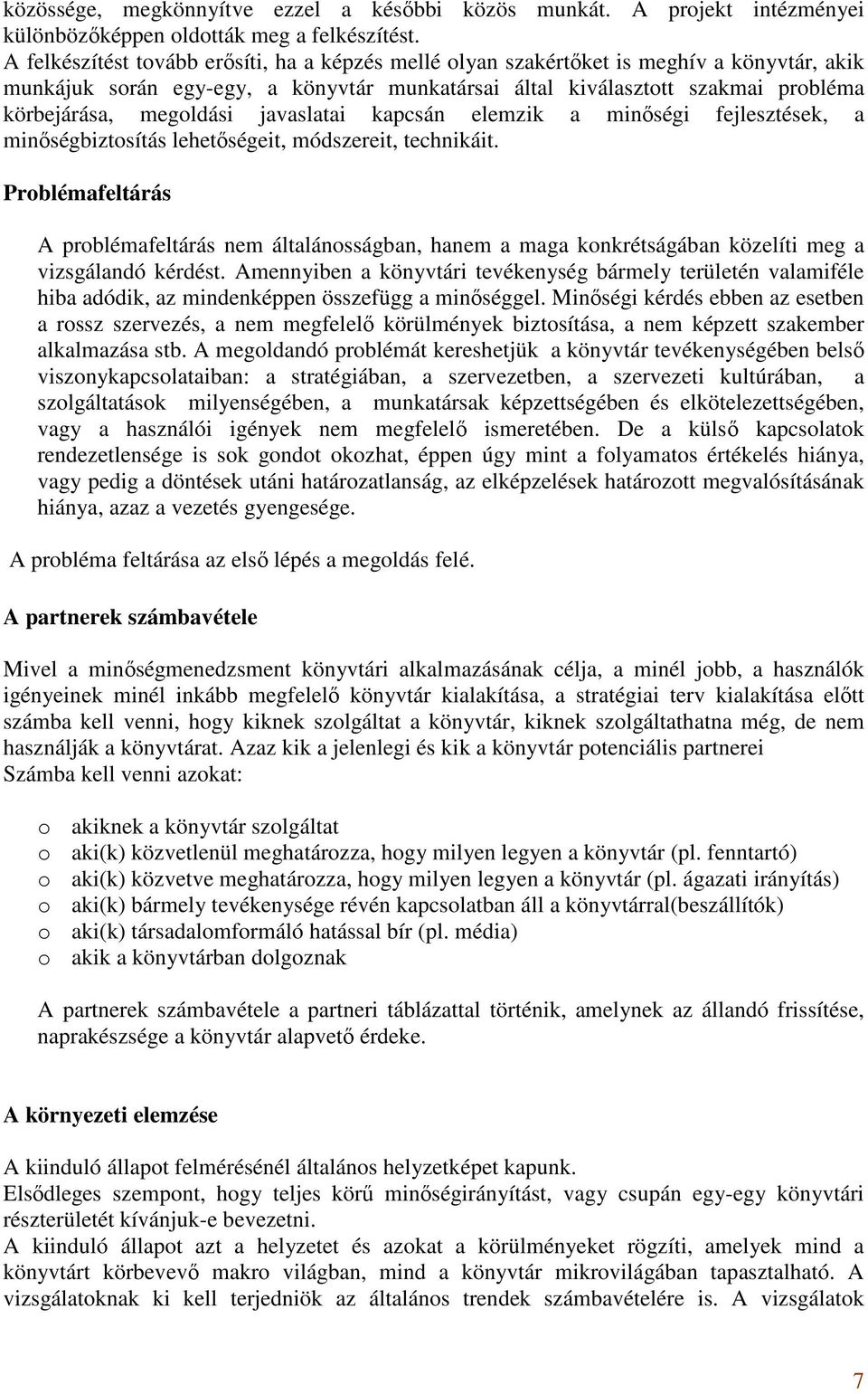 javaslatai kapcsán elemzik a minőségi fejlesztések, a minőségbiztosítás lehetőségeit, módszereit, technikáit.