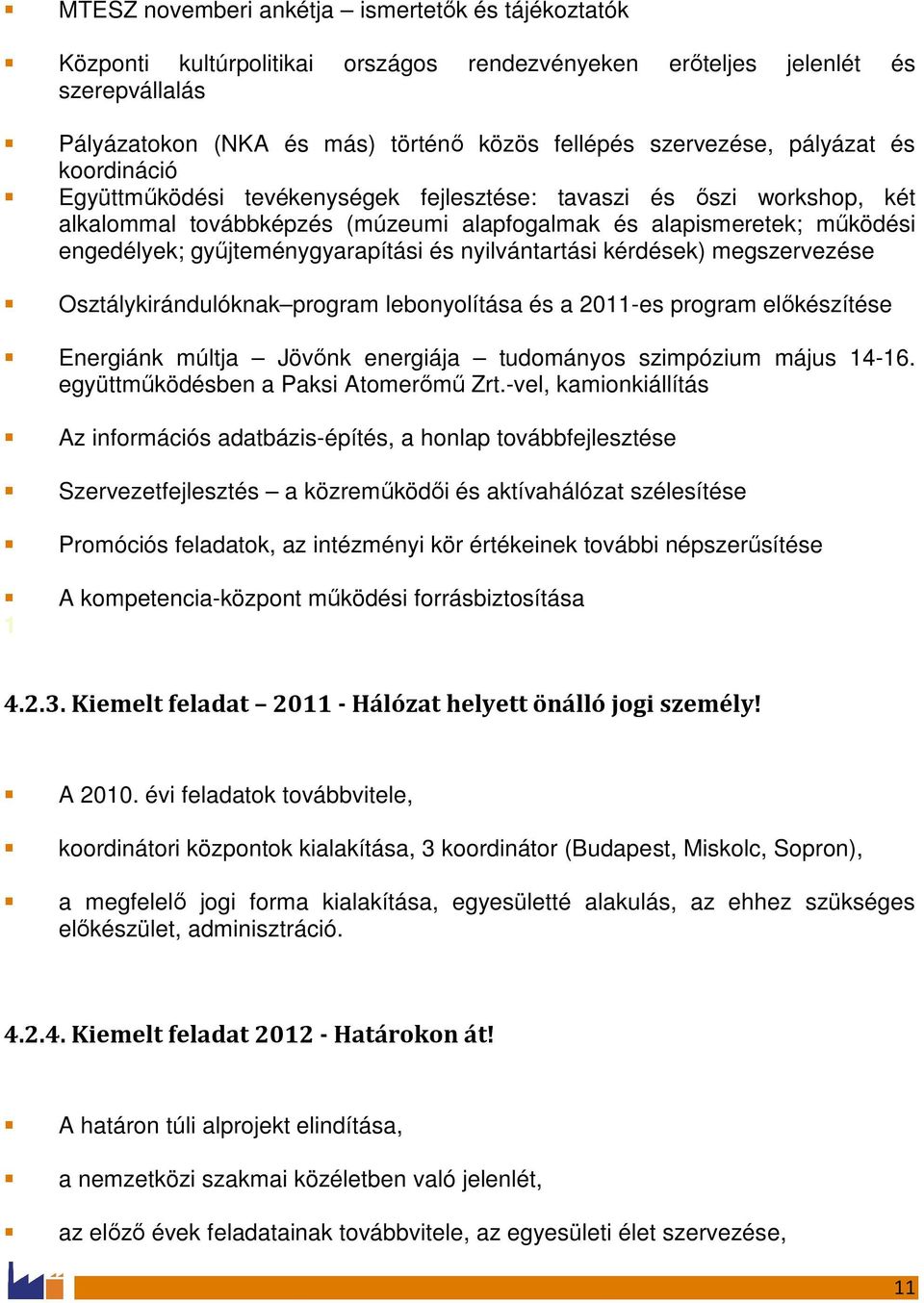 győjteménygyarapítási és nyilvántartási kérdések) megszervezése Osztálykirándulóknak program lebonyolítása és a 2011-es program elıkészítése Energiánk múltja Jövınk energiája tudományos szimpózium