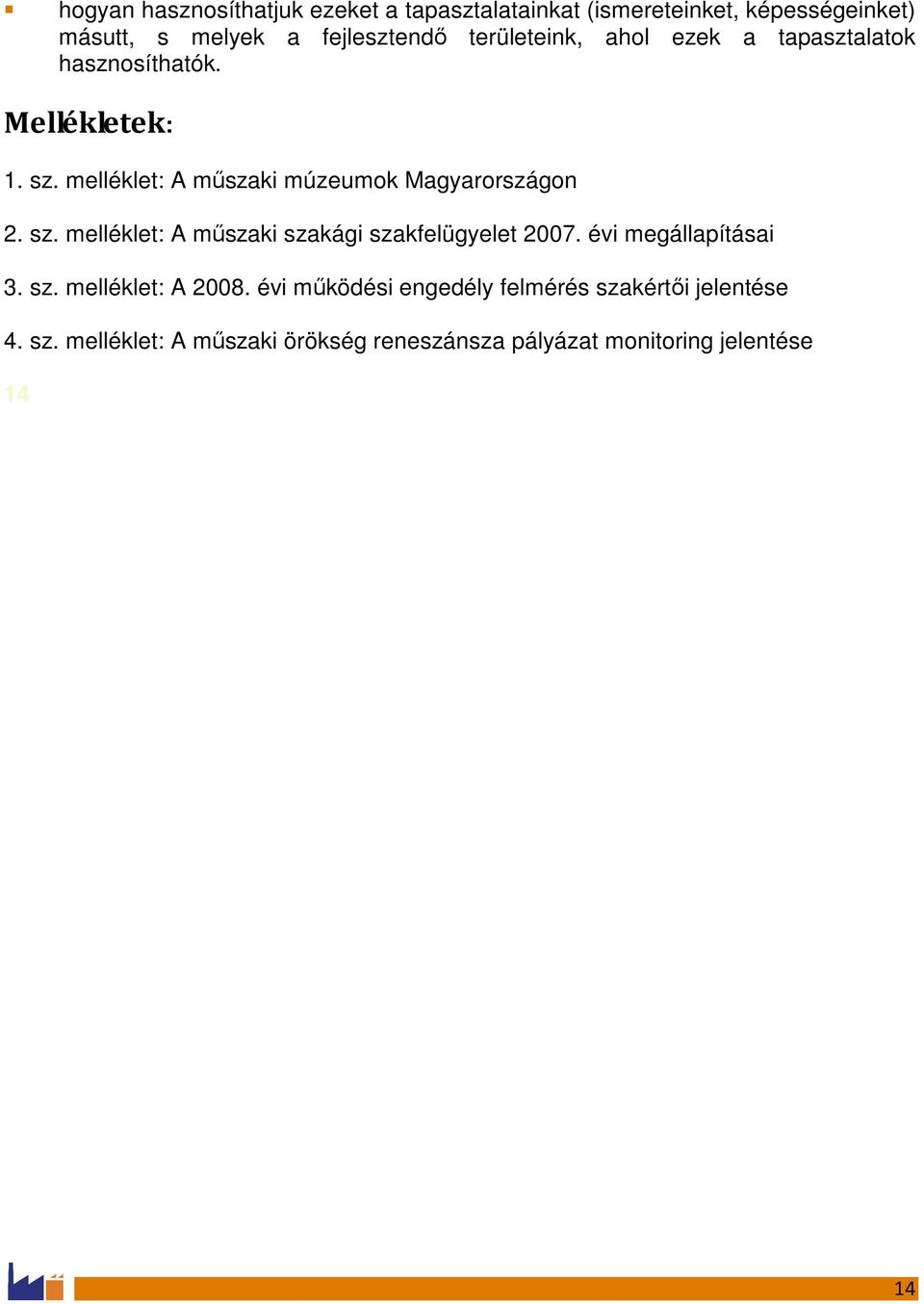 melléklet: A mőszaki múzeumok Magyarországon 2. sz. melléklet: A mőszaki szakági szakfelügyelet 2007.