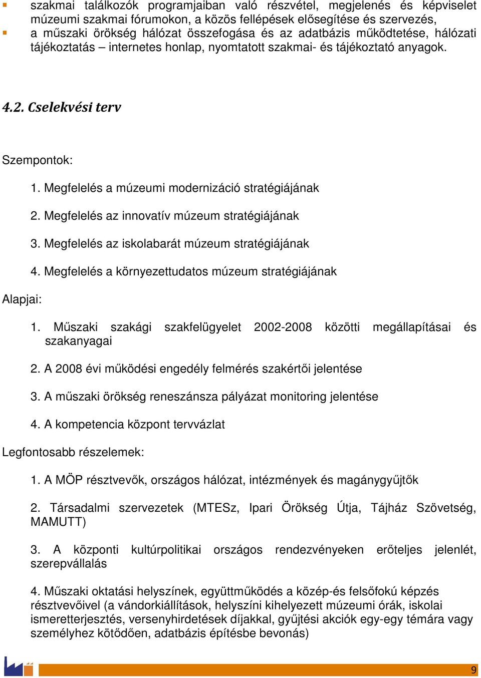 Megfelelés az innovatív múzeum stratégiájának 3. Megfelelés az iskolabarát múzeum stratégiájának 4. Megfelelés a környezettudatos múzeum stratégiájának 1.