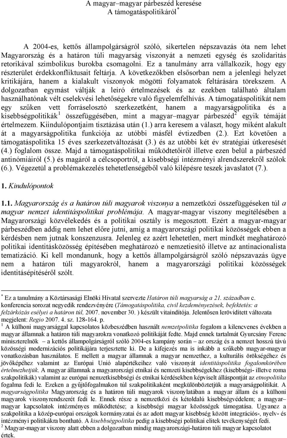 A következőkben elsősorban nem a jelenlegi helyzet kritikájára, hanem a kialakult viszonyok mögötti folyamatok feltárására törekszem.