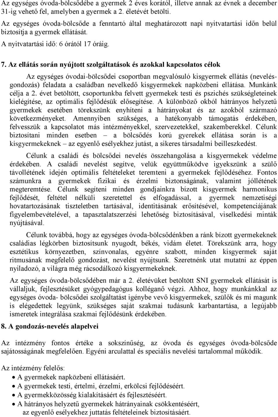 Az ellátás során nyújtott szolgáltatások és azokkal kapcsolatos célok Az egységes óvodai-bölcsődei csoportban megvalósuló kisgyermek ellátás (nevelésgondozás) feladata a családban nevelkedő