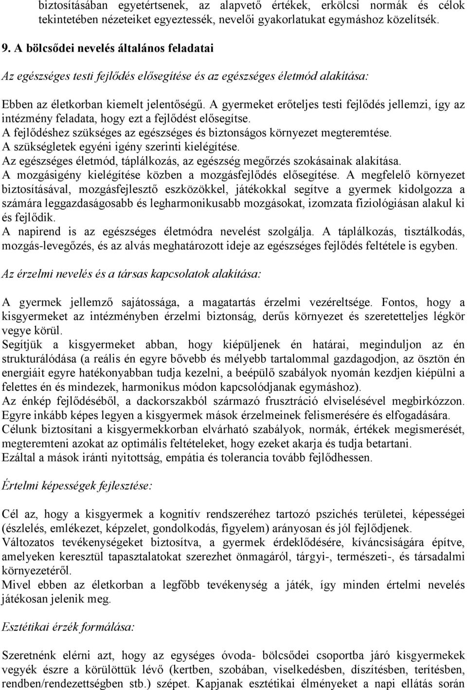 A gyermeket erőteljes testi fejlődés jellemzi, így az intézmény feladata, hogy ezt a fejlődést elősegítse. A fejlődéshez szükséges az egészséges és biztonságos környezet megteremtése.