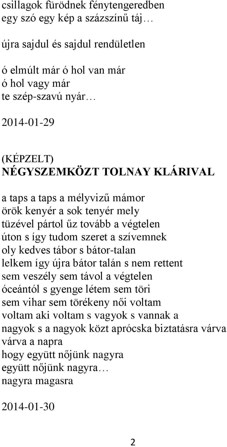 oly kedves tábor s bátor-talan lelkem így újra bátor talán s nem rettent sem veszély sem távol a végtelen óceántól s gyenge létem sem töri sem vihar sem törékeny női voltam