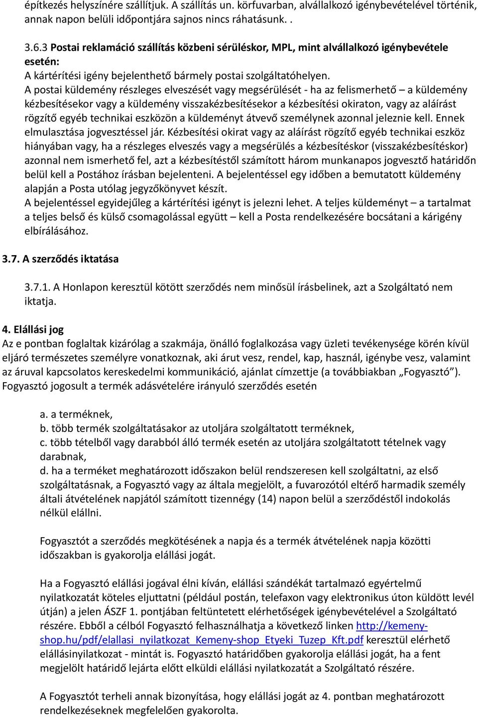 A postai küldemény részleges elveszését vagy megsérülését ha az felismerhető a küldemény kézbesítésekor vagy a küldemény visszakézbesítésekor a kézbesítési okiraton, vagy az aláírást rögzítő egyéb