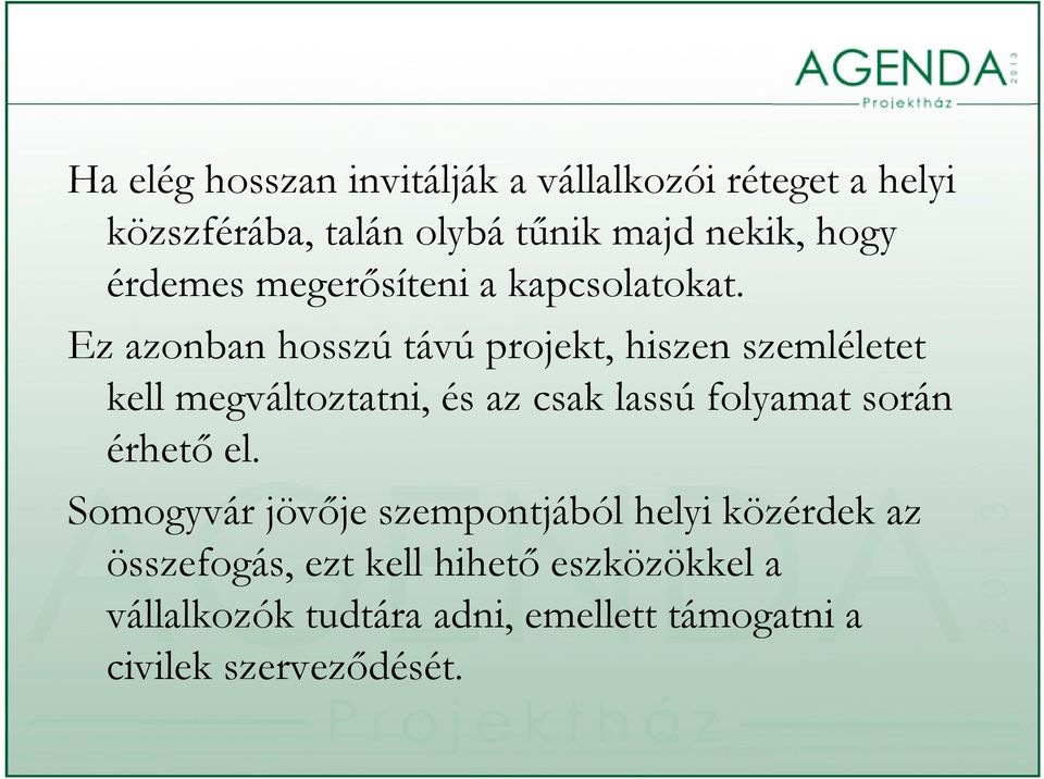 Ez azonban hosszú távú projekt, hiszen szemléletet kll kell megváltoztatni, ttiés az csak klassú úfl