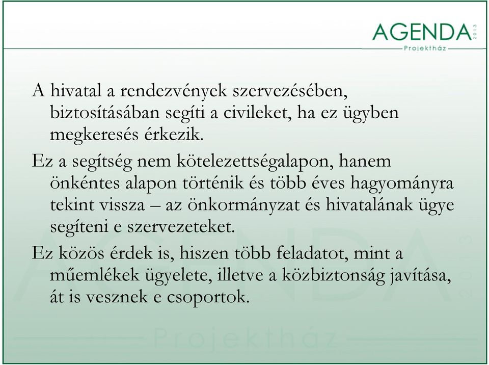 Ez a segítség nem kötelezettségalapon, hanem önkéntes alapon történik és több éves hagyományra tekint