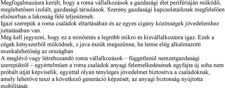 Meg kell jegyezni, hogy ez a minősítés a legtöbb mikro és kisvállalkozásra igaz.