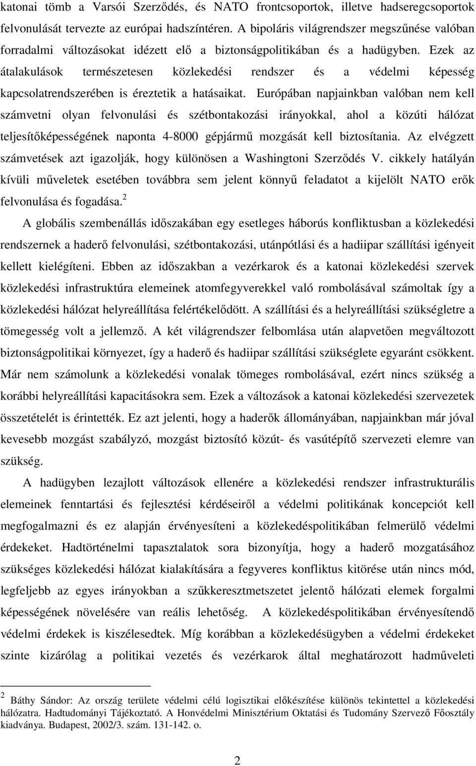 Ezek az átalakulások természetesen közlekedési rendszer és a védelmi képesség kapcsolatrendszerében is éreztetik a hatásaikat.