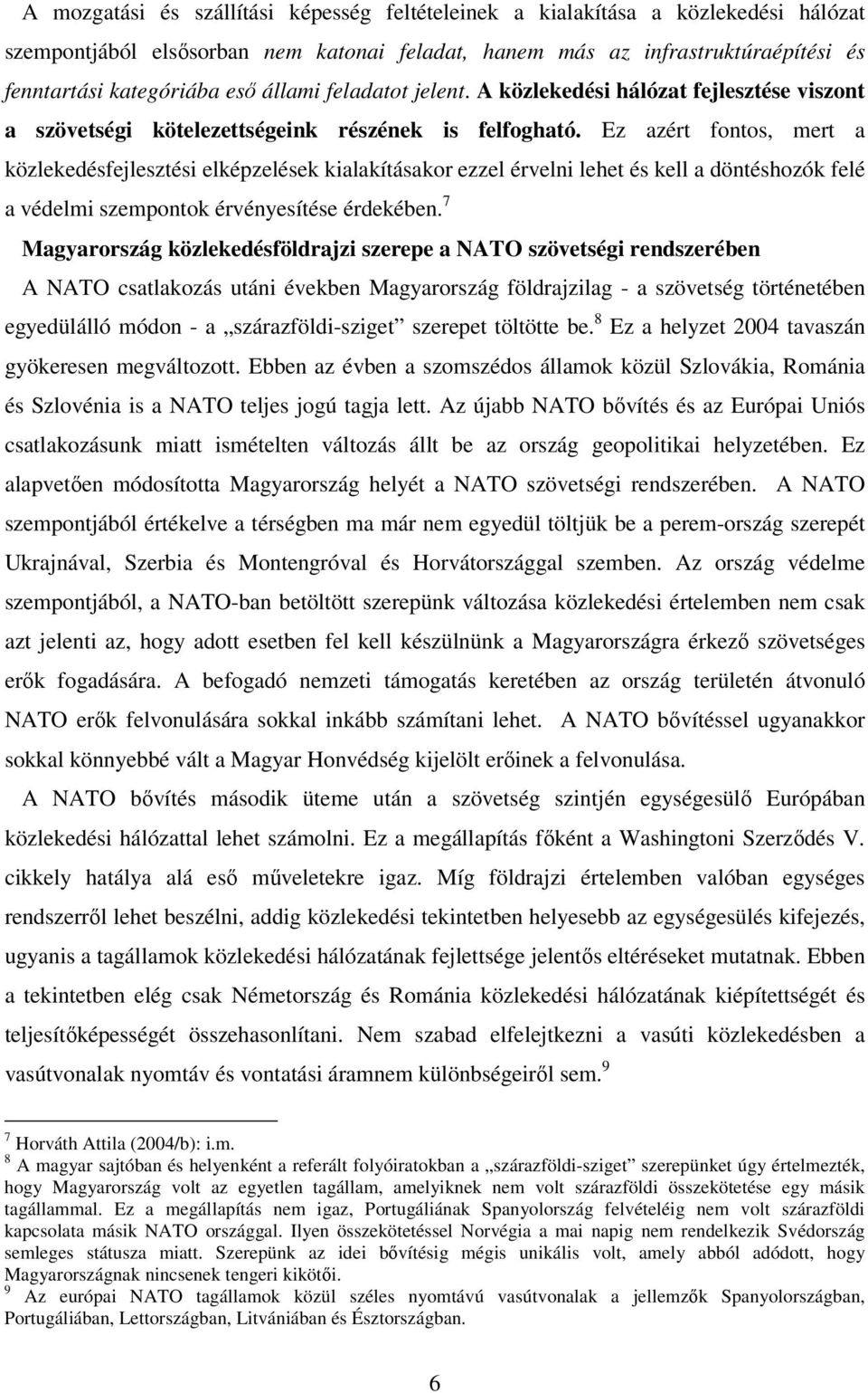 Ez azért fontos, mert a közlekedésfejlesztési elképzelések kialakításakor ezzel érvelni lehet és kell a döntéshozók felé a védelmi szempontok érvényesítése érdekében.