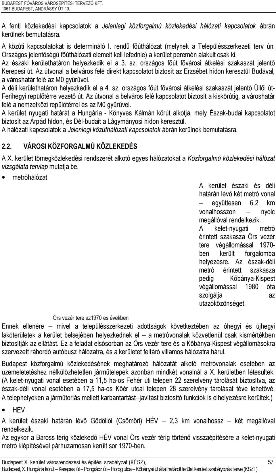 z északi kerületᔇ劷atáron ᔇ劷elyezkedik el a ᔇ劷. sz. országos ᔇ劷őút ᔇ劷ővárosi átkelési szakaszát ᔇ劷elentő Kerepesi út.