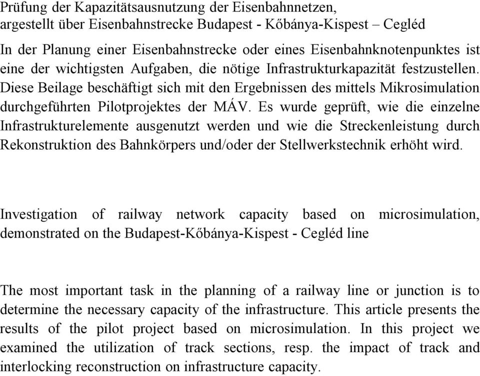 Es wurde geprüft, wie die einzelne Infrastrukturelemente ausgenutzt werden und wie die Streckenleistung durch Rekonstruktion des Bahnkörpers und/oder der Stellwerkstechnik erhöht wird.