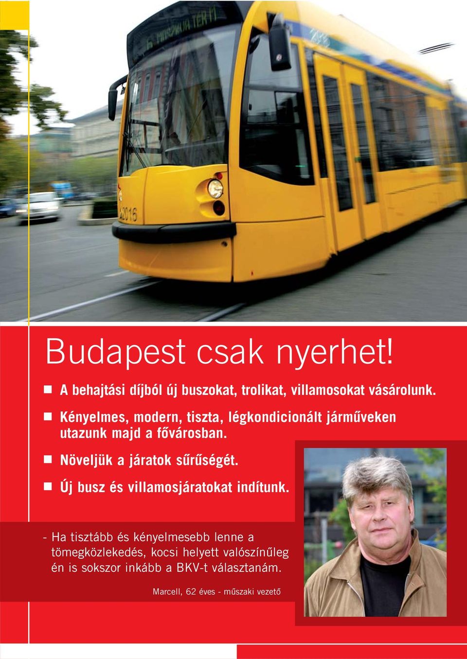 Növeljük a járatok sûrûségét. Új busz és villamosjáratokat indítunk.