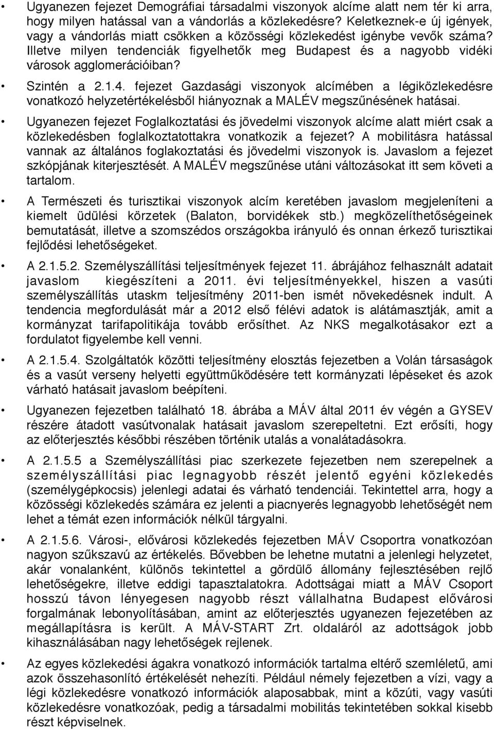 Szintén a 2.1.4. fejezet Gazdasági viszonyok alcímében a légiközlekedésre vonatkozó helyzetértékelésből hiányoznak a MALÉV megszűnésének hatásai.