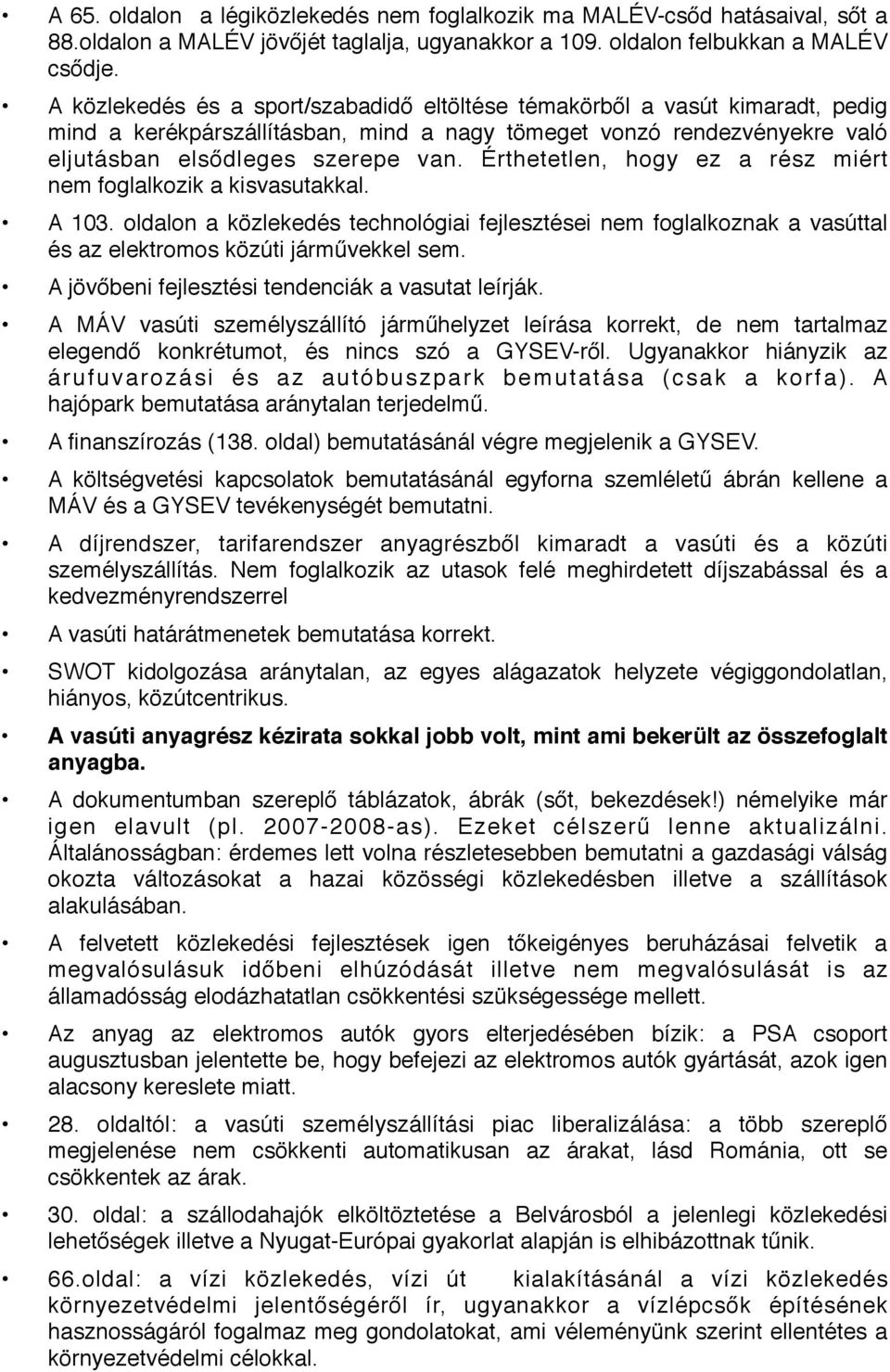 Érthetetlen, hogy ez a rész miért nem foglalkozik a kisvasutakkal. A 103. oldalon a közlekedés technológiai fejlesztései nem foglalkoznak a vasúttal és az elektromos közúti járművekkel sem.