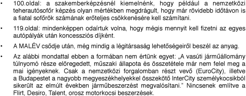 A MALÉV csődje után, még mindig a légitársaság lehetőségeiről beszél az anyag.