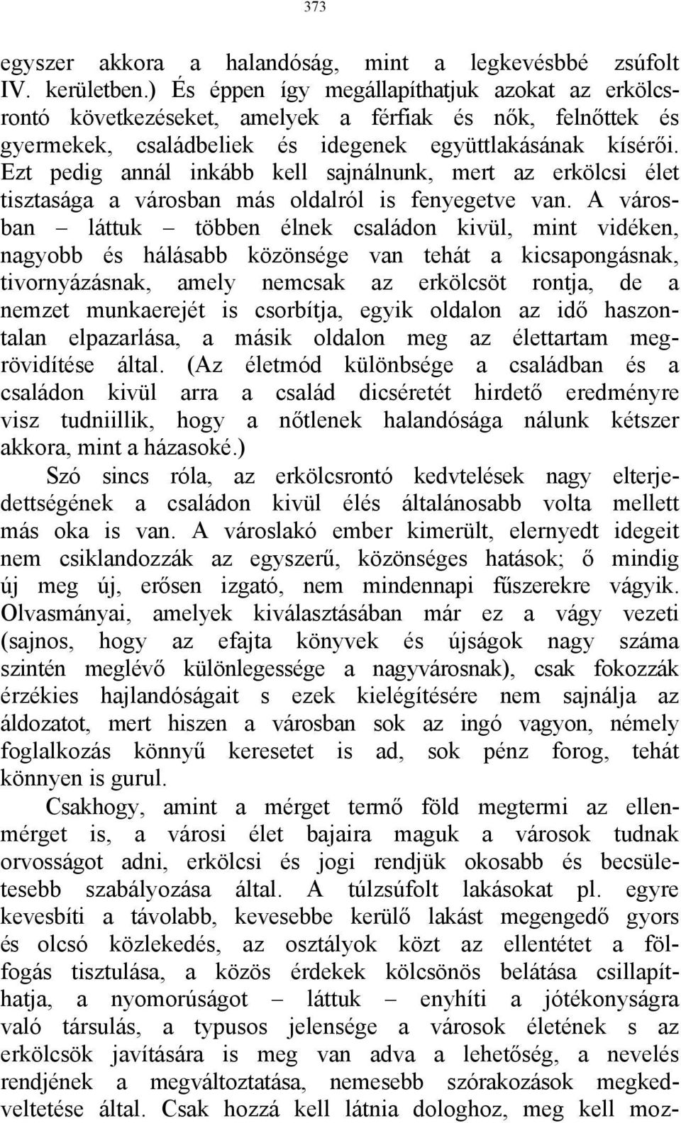 Ezt pedig annál inkább kell sajnálnunk, mert az erkölcsi élet tisztasága a városban más oldalról is fenyegetve van.