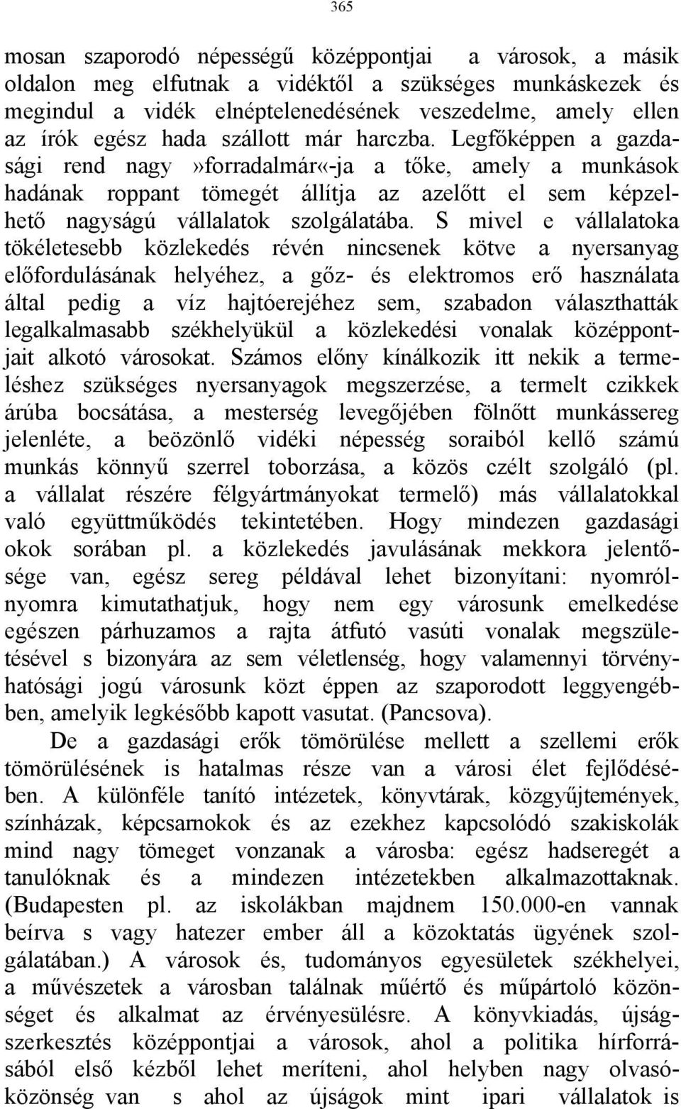 S mivel e vállalatoka tökéletesebb közlekedés révén nincsenek kötve a nyersanyag előfordulásának helyéhez, a gőz- és elektromos erő használata által pedig a víz hajtóerejéhez sem, szabadon