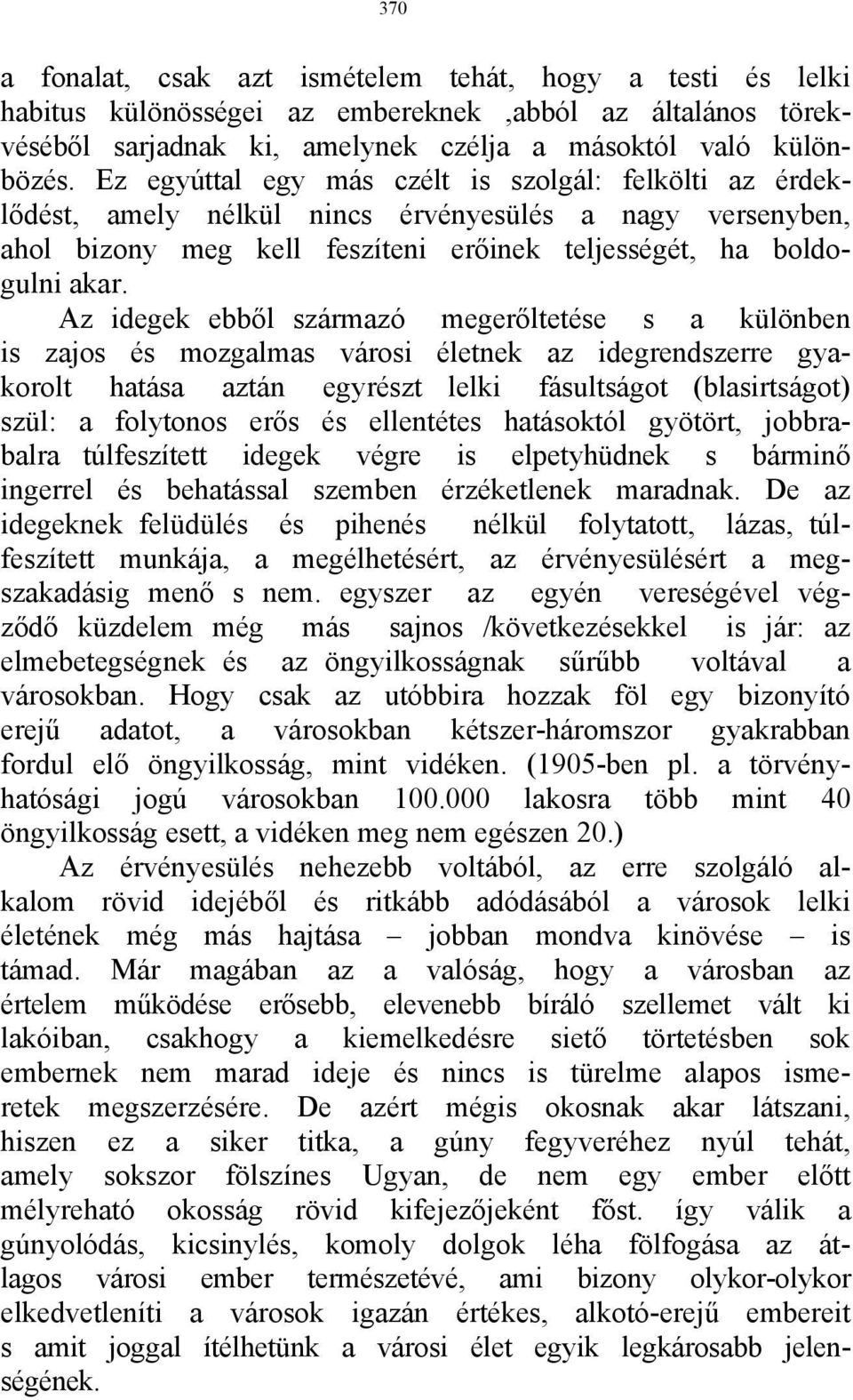 Az idegek ebből származó megerőltetése s a különben is zajos és mozgalmas városi életnek az idegrendszerre gyakorolt hatása aztán egyrészt lelki fásultságot (blasirtságot) szül: a folytonos erős és