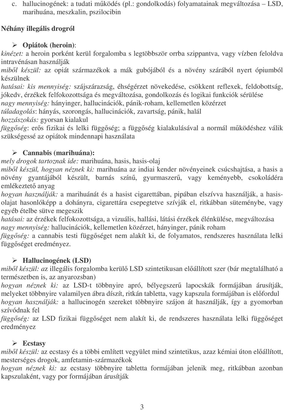 vagy vízben feloldva intravénásan használják mibl készül: az opiát származékok a mák gubójából és a növény szárából nyert ópiumból készülnek hatásai: kis mennyiség: szájszárazság, éhségérzet